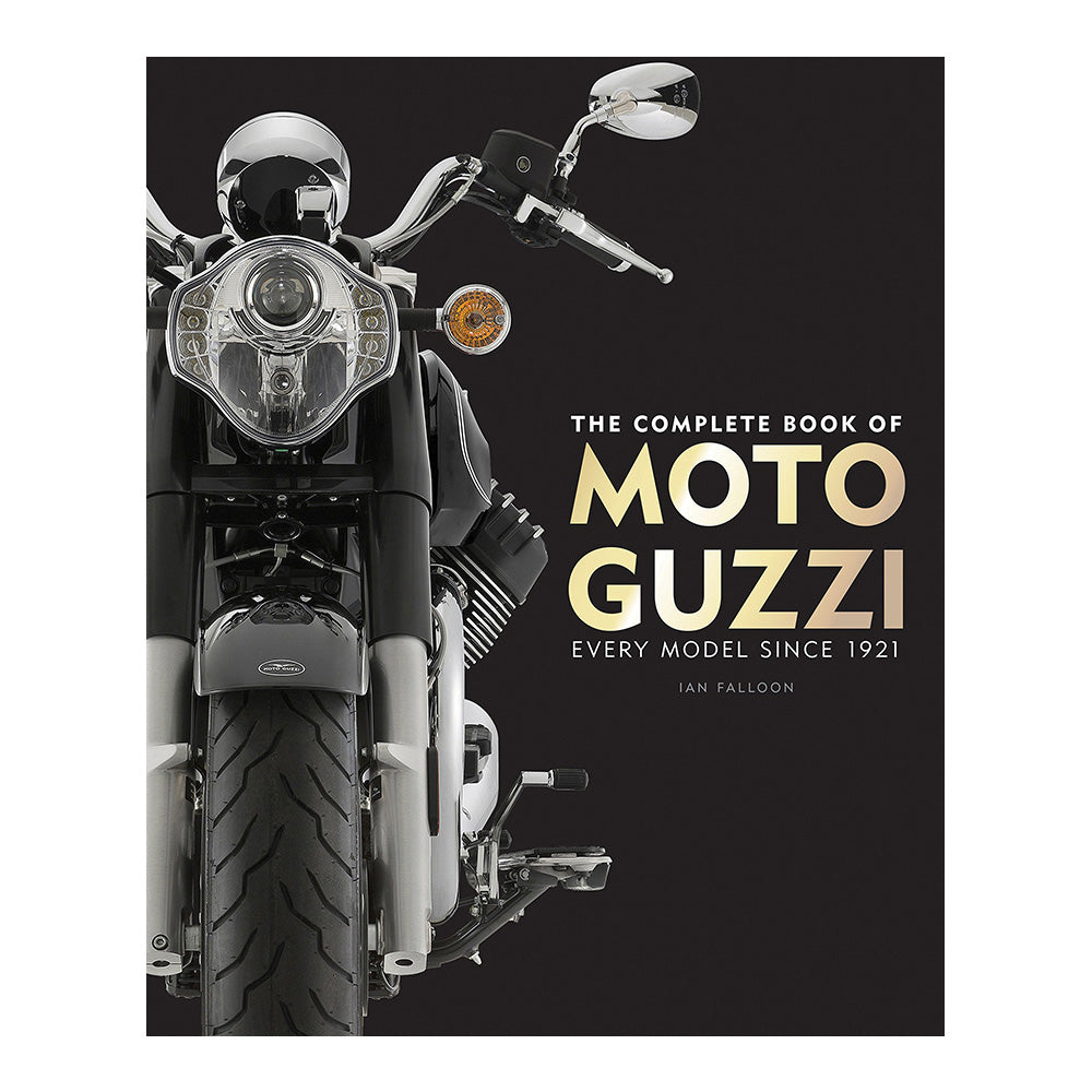 The Complete Book of Moto Guzzi: Every Model Since 1921